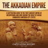 Akkadian_Empire__A_Captivating_Guide_to_the_First_Ancient_Empire_of_Mesopotamia_and_How_Sargon_th