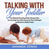 Talking_With_Your_Toddler__The_Ultimate_Parenting_Guide__Discover_How_You_Can_Help_Your_Kids_Over