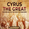 Cyrus_the_Great__The_Enthralling_Life_of_the_Father_of_the_Persian_Empire