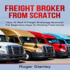 Freight_Broker_From_Scratch__How_to_Start_a_Freight_Brokerage_Business_for_Beginners_Keys_to_Work