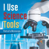 I_Use_Science_Tools__Parts_of_a_Microscope_Science_and_Technology_Books_Grade_5_Children_s_Science