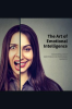 The_Art_of_Emotional_Intelligence_-_Mastering_Your_Emotions_for_Personal_Growth