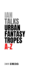 Ian_Talks_Urban_Fantasy_Tropes_A-Z