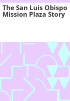 The_San_Luis_Obispo_Mission_Plaza_story