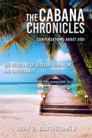 The_Cabana_Chronicles_Conversations_About_God_The_Religions_of_Secular_Humanism_and_Christianity
