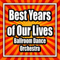 Best_Years_of_Our_Lives_-_Ballroom_Dance_Orchestra