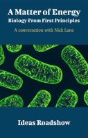 A_Matter_of_Energy__Biology_From_First_Principles_-_A_Conversation_with_Nick_Lane