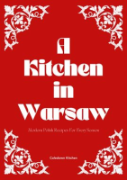 A_Kitchen_in_Warsaw__Modern_Polish_Recipes_for_Every_Season