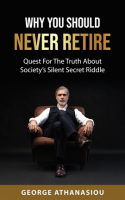 Why_You_Should_Never_Retire__Quest_for_the_Truth_About_Society_s_Silent_Secret_Riddle