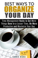 Best_Ways_to_Organize_Your_Day__Time_Management_Hacks_to_Get_More_Things_Done_in_a_Lesser_Time__B