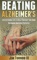 Beating_Alzheimer_s__Life_Altering_Tips_to_Help_Prevent_You_From_Becoming_Another_Statistic