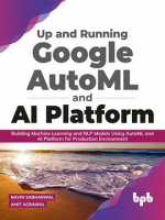 Up_and_Running_Google_AutoML_and_AI_Platform__Building_Machine_Learning_and_NLP_Models_Using_Auto