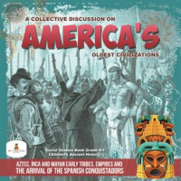A_Collective_Discussion_on_America_s_Oldest_Civilizations___Aztec__Inca_and_Mayan_Early_Tribes__E