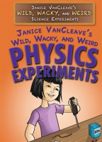 Janice_VanCleave_s_Wild__Wacky__and_Weird_Physics_Experiments