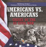Americans_vs__Americans_Causes_of_the_US_Civil_War_US_History_Grade_7_Children_s_United_States