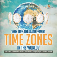 Why_Are_There_Different_Time_Zones_in_the_World__The_Time_Zone_Book_Grade_5_Children_s_Geograph