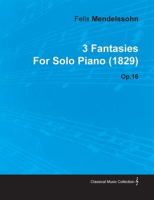 3_Fantasies_by_Felix_Mendelssohn_for_Solo_Piano__1829__Op_16