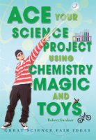 Ace_Your_Science_Project_Using_Chemistry_Magic_and_Toys