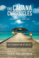 The_Cabana_Chronicles_Conversations_About_God_the_Foundation_of_Belief