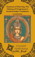 Essence_of_Eternity__The_History_of_Fragrance_in_Ancient_Indian_Traditions