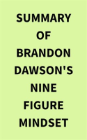 Summary_of_Brandon_Dawson_s_NineFigure_Mindset