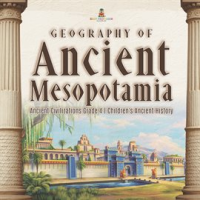 Geography_of_Ancient_Mesopotamia_Ancient_Civilizations_Grade_4_Children_s_Ancient_History