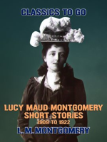 Lucy_Maud_Montgomery_Short_Stories__1909_to_1922