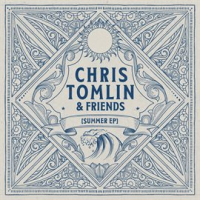 Chris_Tomlin___Friends__Summer_EP