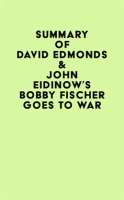 Summary_of_David_Edmonds___John_Eidinow_s_Bobby_Fischer_Goes_to_War
