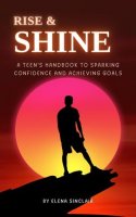 Rise_and_Shine__A_Teen_s_Handbook_to_Sparking_Confidence_and_Achieving_Goals