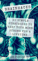 Brainhacks__10_Simple_Strategies_to_Keep_Your_Mind_Strong_for_a_Lifetime