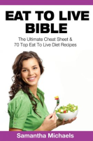 Eat_To_Live_Bible__The_Ultimate_Cheat_Sheet___70_Top_Eat_To_Live_Diet_Recipes