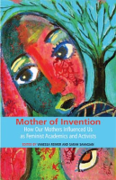 Mother_of_Invention__How_Our_Mothers_Influenced_Us_as_Feminist_Acadamics_and_Activists