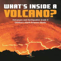 What_s_Inside_a_Volcano__Volcanoes_and_Earthquakes_Grade_5_Children_s_Earth_Sciences_Books