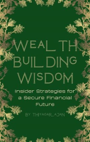 Wealth_Building_Wisdom__Insider_Strategies_for_a_Secure_Financial_Future