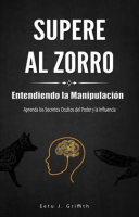 Supere_al_Zorro__Entendiendo_la_Manipulaci__n_Aprenda_los__Secretos_Ocultos_del_Poder_y_la_Influencia