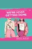 We_re_Never_Getting_Home