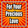 For_Your_Precious_Love