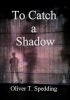To_Catch_a_Shadow