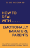 How_to_Deal_With_Emotionally_Immature_Parents__Healing_from_Narcissistic__Authoritarian__Permissi