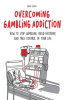 Overcoming_Gambling_Addiction_How_to_Stop_Gambling__Build_Recovery__And_Take_Control_of_Your_Life