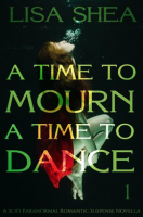 A_Time_To_Mourn_A_Time_To_Dance_-_A_SciFi_Paranormal_Romantic_Suspense_Novella