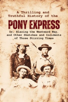 A_Thrilling_and__Truthful_History_of_the__Pony_Express
